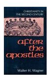After the Apostles Christianity in the Second Century 1994 9780800625672 Front Cover