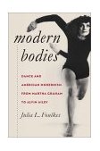 Modern Bodies Dance and American Modernism from Martha Graham to Alvin Ailey