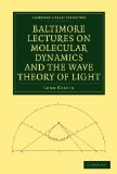 Baltimore Lectures on Molecular Dynamics and the Wave Theory of Light 2010 9781108007672 Front Cover