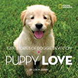 Puppy Love True Stories of Doggie Devotion 2015 9781426318672 Front Cover