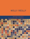 Willy Reilly : The Works of William Carleton- Volume One 2007 9781434676672 Front Cover