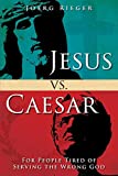 Jesus vs. Caesar For People Tired of Serving the Wrong God  9781501842672 Front Cover