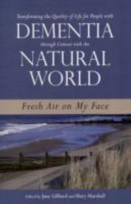Transforming the Quality of Life for People with Dementia Through Contact with the Natural World Fresh Air on My Face 2011 9781849052672 Front Cover