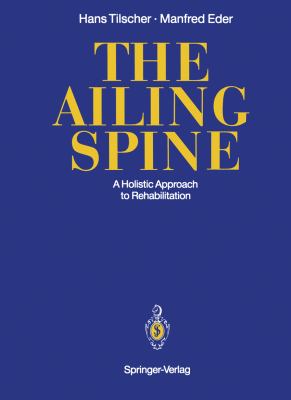 Ailing Spine A Holistic Approach to Rehabilitation 2012 9783642488672 Front Cover