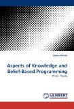 Aspects of Knowledge and Belief-Based Programming 2009 9783838313672 Front Cover