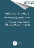 Absolute Value What Makes Customers Buy in the Age of Complete Access and (nearly) Perfect Information  9780062215673 Front Cover