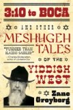 3:10 to Boca Other Meshugeh Tales of the Yiddish West 2009 9780806530673 Front Cover