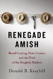 Renegade Amish Beard Cutting, Hate Crimes, and the Trial of the Bergholz Barbers  9781421415673 Front Cover