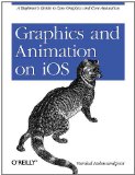 Graphics and Animation on IOS A Beginner's Guide to Core Graphics and Core Animation 2011 9781449305673 Front Cover