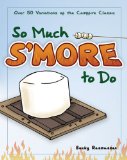 So Much S'more to Do Over 50 Variations of the Campfire Classic 2010 9781591932673 Front Cover