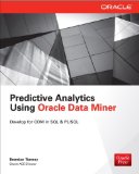 Predictive Analytics Using Oracle Data Miner Develop &amp; Use Data Mining Models in Oracle Data Miner, SQL &amp; PL/SQL  9780071821674 Front Cover