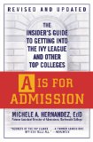 Is for Admission The Insider's Guide to Getting into the Ivy League and Other Top Colleges 2009 9780446540674 Front Cover