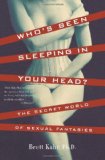 Who&#39;s Been Sleeping in Your Head The Secret World of Sexual Fantasies
