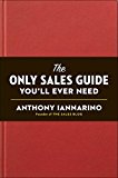 Only Sales Guide You'll Ever Need  9780735211674 Front Cover