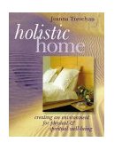 Holistic Home Creating an Environment for Physical and Spiritual Well-Being 1998 9780806913674 Front Cover