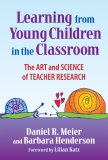 Learning from Young Children in the Classroom The Art and Science of Teacher Research cover art