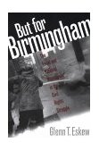 But for Birmingham The Local and National Movements in the Civil Rights Struggle