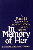 In Memory of Her A Feminist Theological Reconstruction of Christian Origins  9780824506674 Front Cover