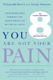 You Are Not Your Pain Using Mindfulness to Relieve Pain, Reduce Stress, and Restore Well-Being---An Eight-Week Program  9781250052674 Front Cover
