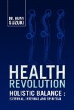 Health Revolution Holistic Balance: External, Internal and Spiritual 2007 9781425759674 Front Cover