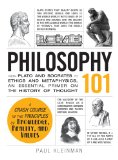 Philosophy 101 From Plato and Socrates to Ethics and Metaphysics, an Essential Primer on the History of Thought  9781440567674 Front Cover