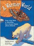 Warmer World From Polar Bears to Butterflies, How Climate Change Affects Wildlife 2012 9781580892674 Front Cover