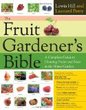 Fruit Gardener&#39;s Bible A Complete Guide to Growing Fruits and Nuts in the Home Garden