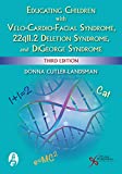 Educating Children with Velo-Cardio-Facial Syndrome, 22q11.2 Deletion Syndrome, and DiGeorge Syndrome 3rd 9781635501674 Front Cover