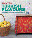 Turkish Flavours Recipes from a Seaside Cafï¿½ 2012 9781742702674 Front Cover
