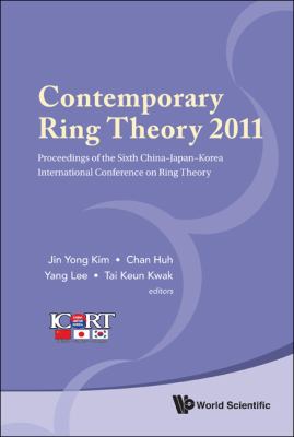 Contemporary Ring Theory 2011 - Proceedings of the Sixth China-Japan-Korea International Conference on Ring Theory 2012 9789814397674 Front Cover