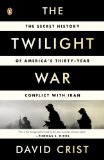 Twilight War The Secret History of America's Thirty-Year Conflict with Iran cover art
