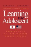 Learning to Be Adolescent Growing up in U. S. and Japanese Middle Schools cover art