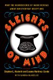 Sleights of Mind What the Neuroscience of Magic Reveals about Our Everyday Deceptions cover art
