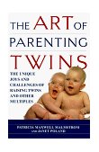 Art of Parenting Twins The Unique Joys and Challenges of Raising Twins and Other Multiples 1999 9780345422675 Front Cover