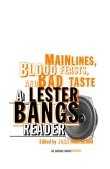 Main Lines, Blood Feasts, and Bad Taste A Lester Bangs Reader cover art