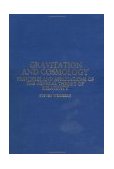 Gravitation and Cosmology Principles and Applications of the General Theory of Relativity