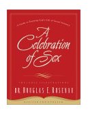 Celebration of Sex A Guide to Enjoying God's Gift of Sexual Intimacy 2002 9780785264675 Front Cover