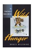Wild Hunger The Primal Roots of Modern Addiction 1998 9780847689675 Front Cover