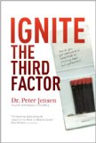 Ignite the Third Factor How Do You Get People Committed to Reaching Their Full Potential?  9780887627675 Front Cover