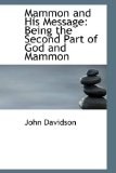 Mammon and His Message : Being the Second Part of God and Mammon 2009 9781103564675 Front Cover