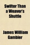 Swifter Than a Weaver's Shuttle 2009 9781151097675 Front Cover