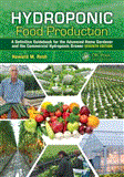 Hydroponic Food Production A Definitive Guidebook for the Advanced Home Gardener and the Commercial Hydroponic Grower, Seventh Edition
