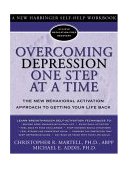 Overcoming Depression One Step at a Time The New Behavioral Activation Approach to Getting Your Life Back 2004 9781572243675 Front Cover