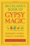 Buckland's Book of Gypsy Magic Travelers' Stories, Spells and Healings 2010 9781578634675 Front Cover