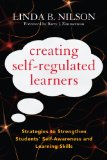 Creating Self-Regulated Learners Strategies to Strengthen Students&#39; Self-Awareness and Learning Skills