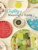 Crafting a Meaningful Home 27 DIY Projects to Tell Stories, Hold Memories, and Celebrate Family Heritage 2010 9781584798675 Front Cover
