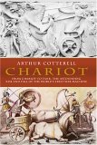 Chariot The Astounding Rise and Fall of the World's First War Machine 2005 9781585676675 Front Cover