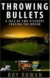Throwing Bullets A Tale of Two Pitchers Chasing a Dream 2006 9781589793675 Front Cover