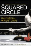 Squared Circle Life, Death, and Professional Wrestling 2013 9781592407675 Front Cover