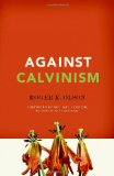 Against Calvinism 2011 9780310324676 Front Cover